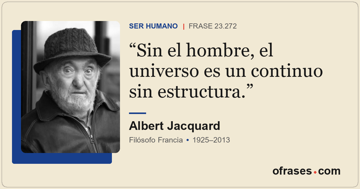 Sin el hombre, el universo es un continuo sin estructura.