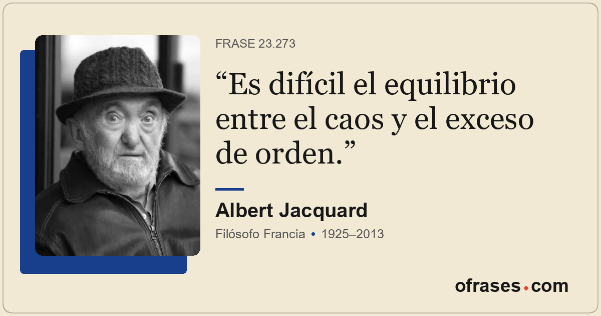 Es difícil el equilibrio entre el caos y el exceso de orden.