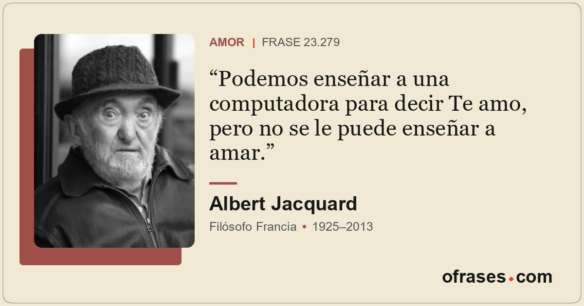 Podemos enseñar a una computadora para decir Te amo, pero no se le puede enseñar...