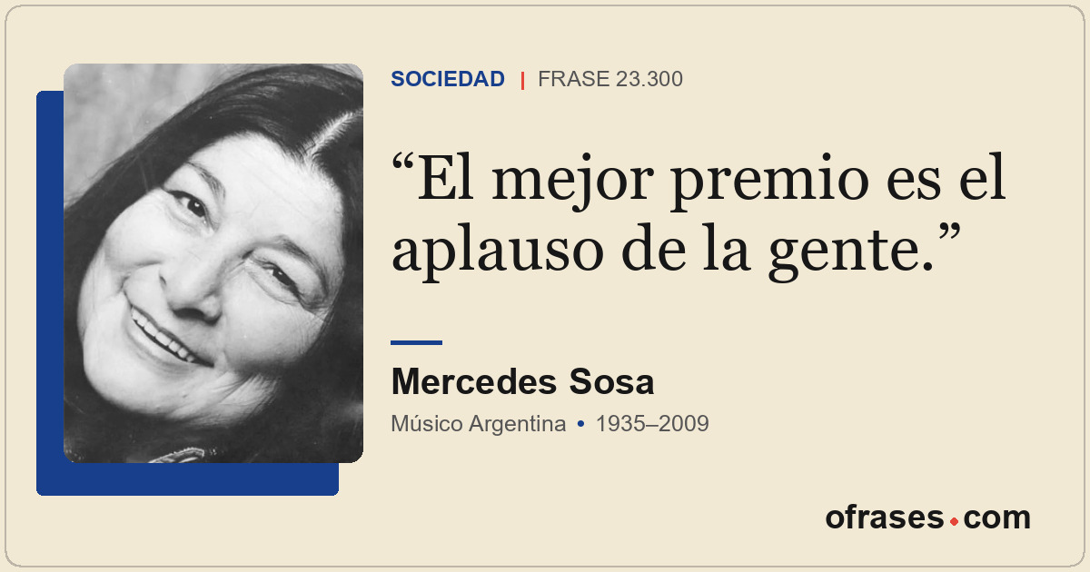 El mejor premio es el aplauso de la gente.