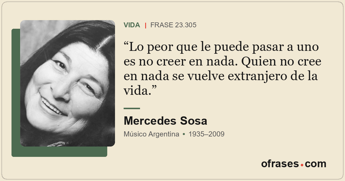 Lo peor que le puede pasar a uno es no creer en nada. Quien no cree en nada se v...