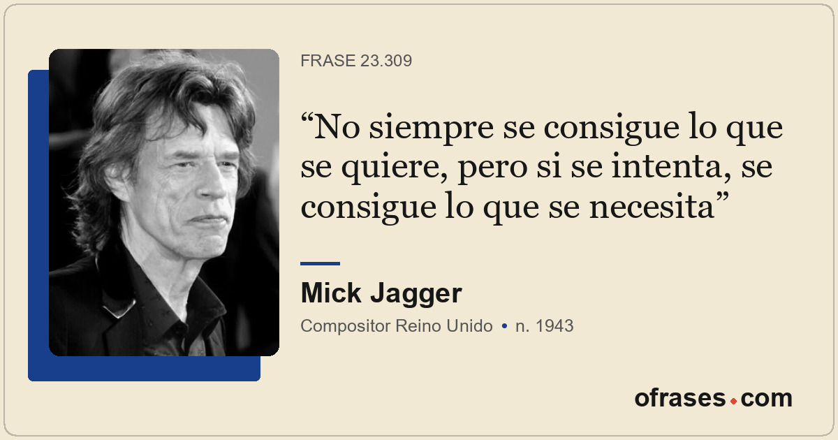 No siempre se consigue lo que se quiere, pero si se intenta, se consigue lo que...