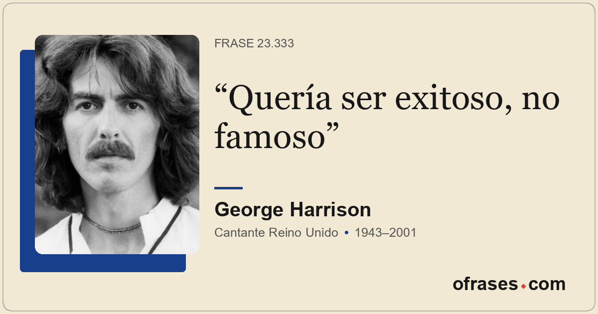 Quería ser exitoso, no famoso