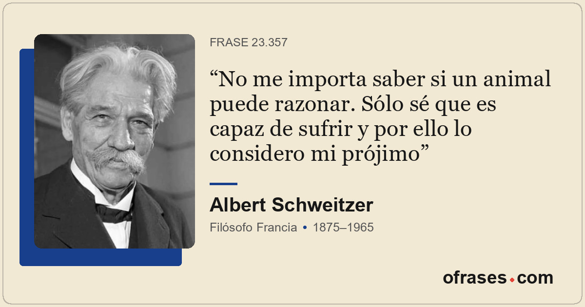 No me importa saber si un animal puede razonar. Sólo sé que es capaz de sufrir y...