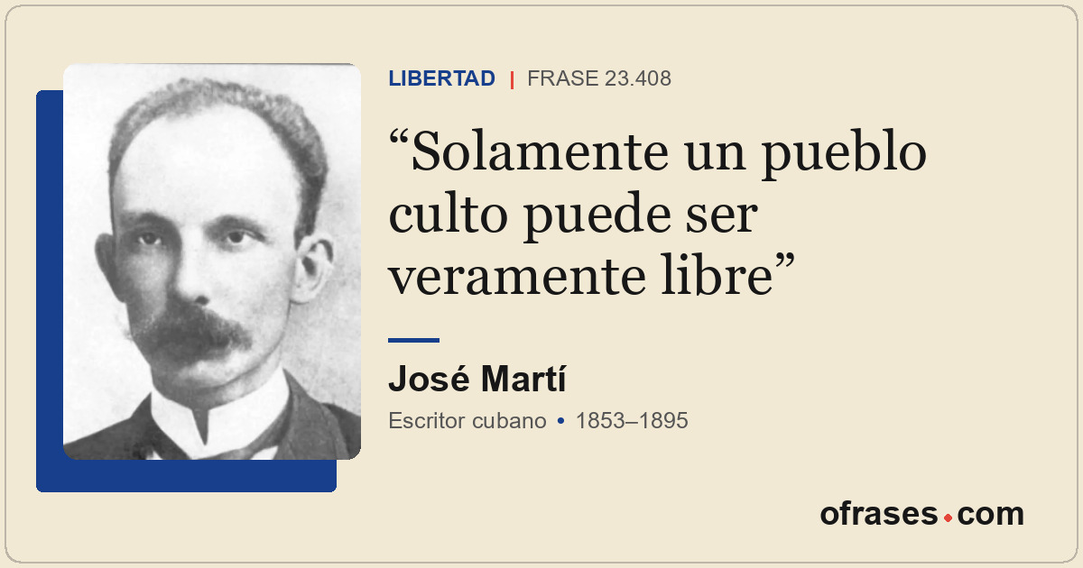 Solamente un pueblo culto puede ser veramente libre