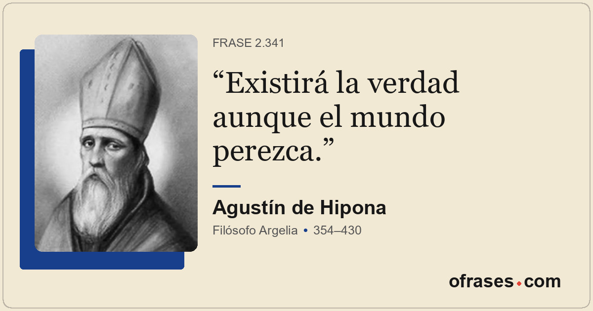 Existirá la verdad aunque el mundo perezca.