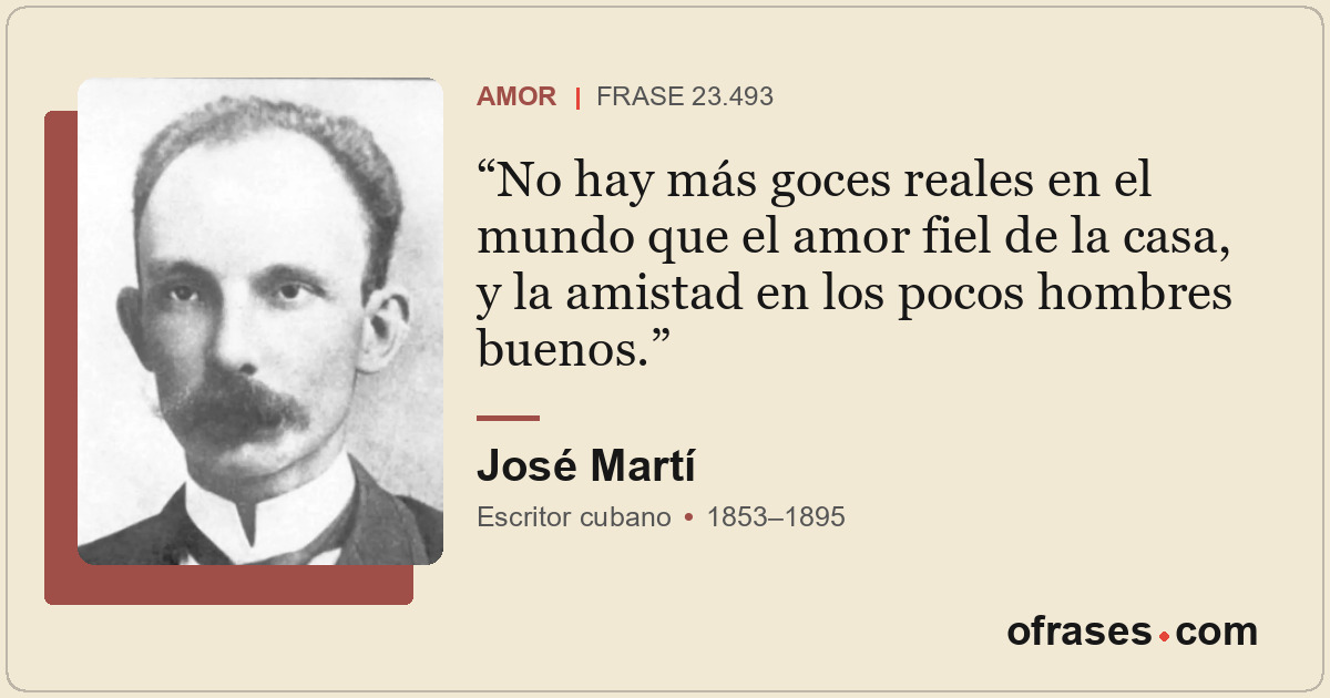 No hay más goces reales en el mundo que el amor fiel de la casa, y la amistad en...