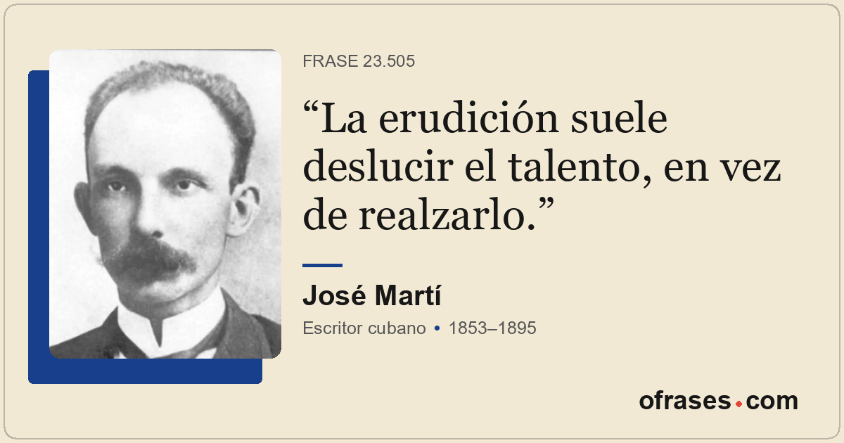La erudición suele deslucir el talento, en vez de realzarlo.