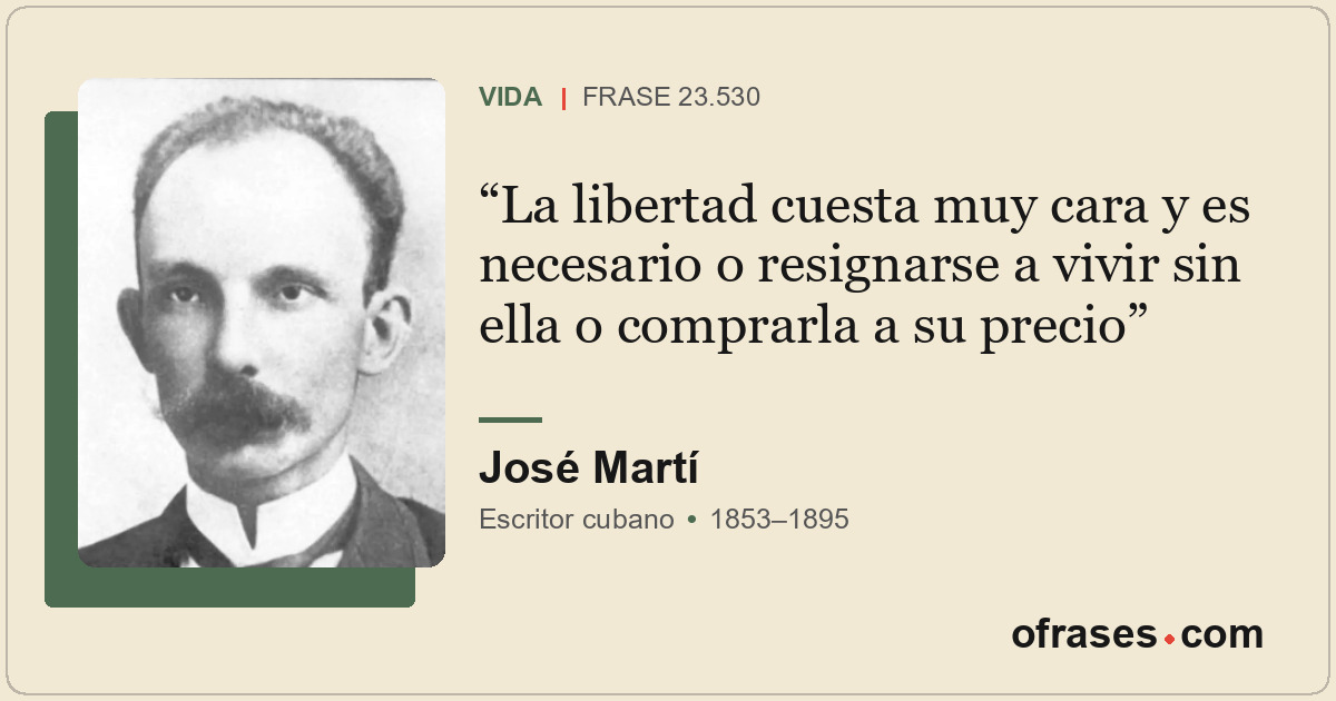La libertad cuesta muy cara y es necesario o resignarse a vivir sin ella o compr...