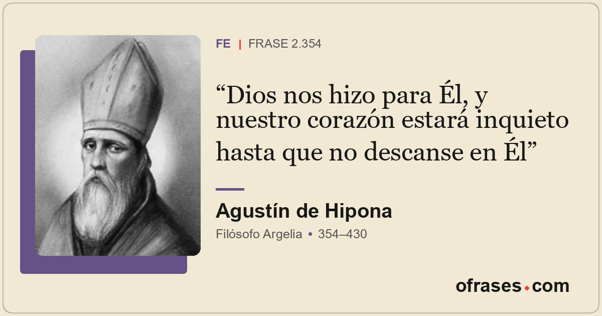 Dios nos hizo para Él, y nuestro corazón estará inquieto hasta que no descanse e...