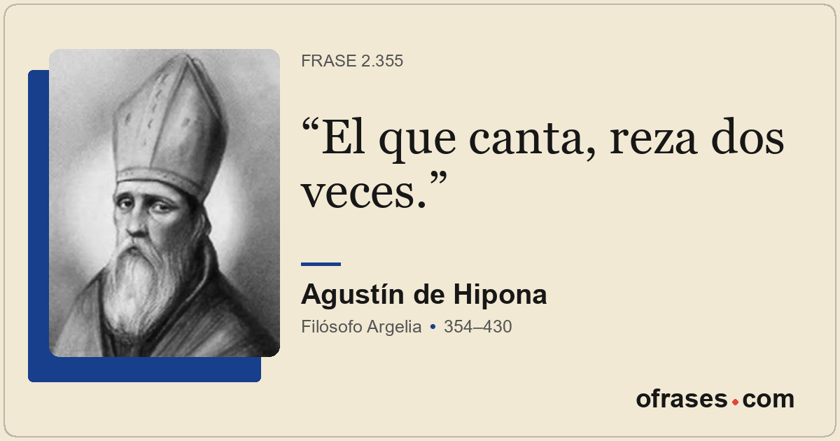 El que canta, reza dos veces.