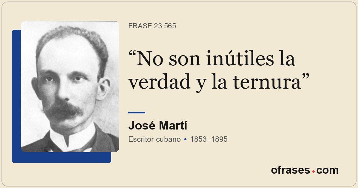 No son inútiles la verdad y la ternura