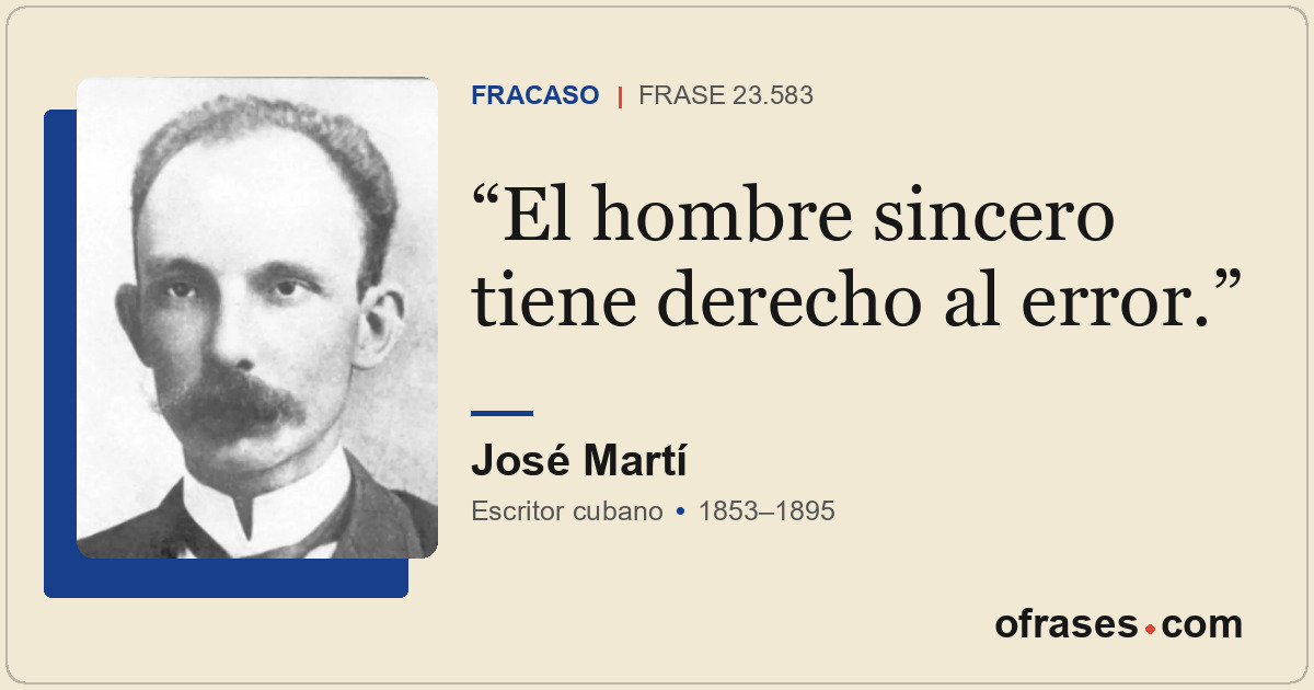 El hombre sincero tiene derecho al error.