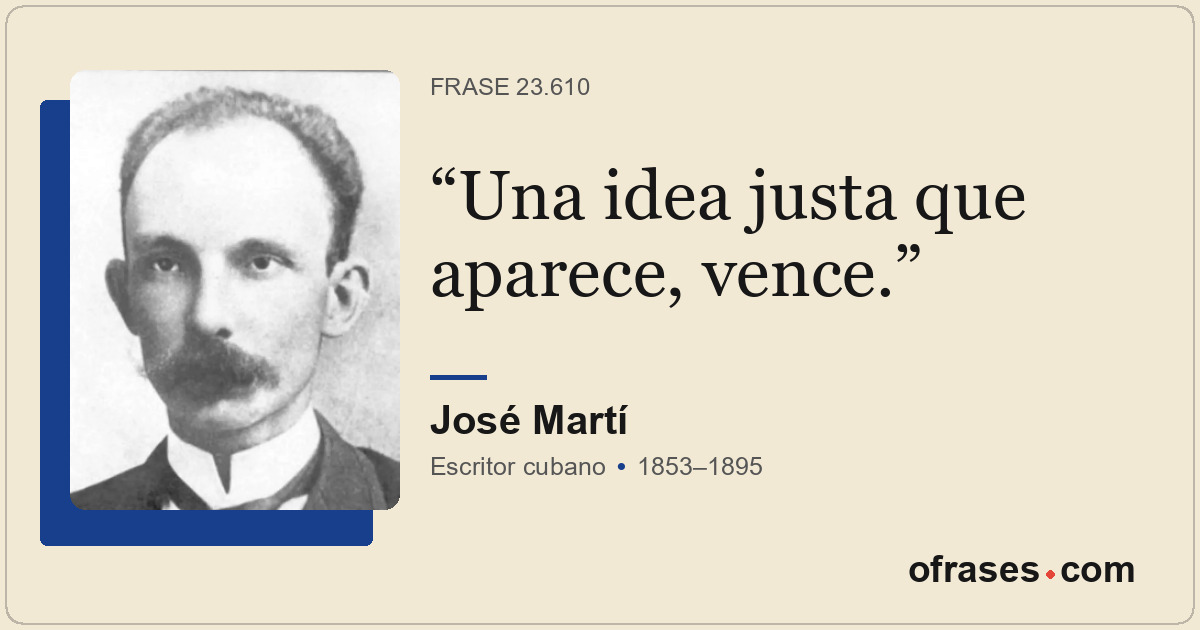 Una idea justa que aparece, vence.