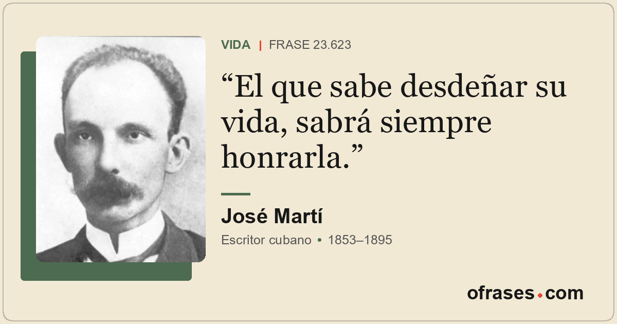 El que sabe desdeñar su vida, sabrá siempre honrarla.
