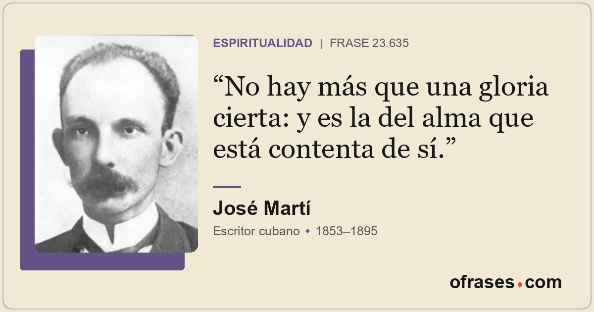No hay más que una gloria cierta: y es la del alma que está contenta de sí.