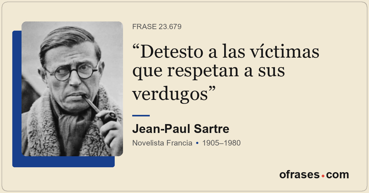 Detesto a las víctimas que respetan a sus verdugos