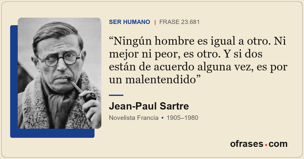 Ningún hombre es igual a otro. Ni mejor ni peor, es otro. Y si dos están de acue...