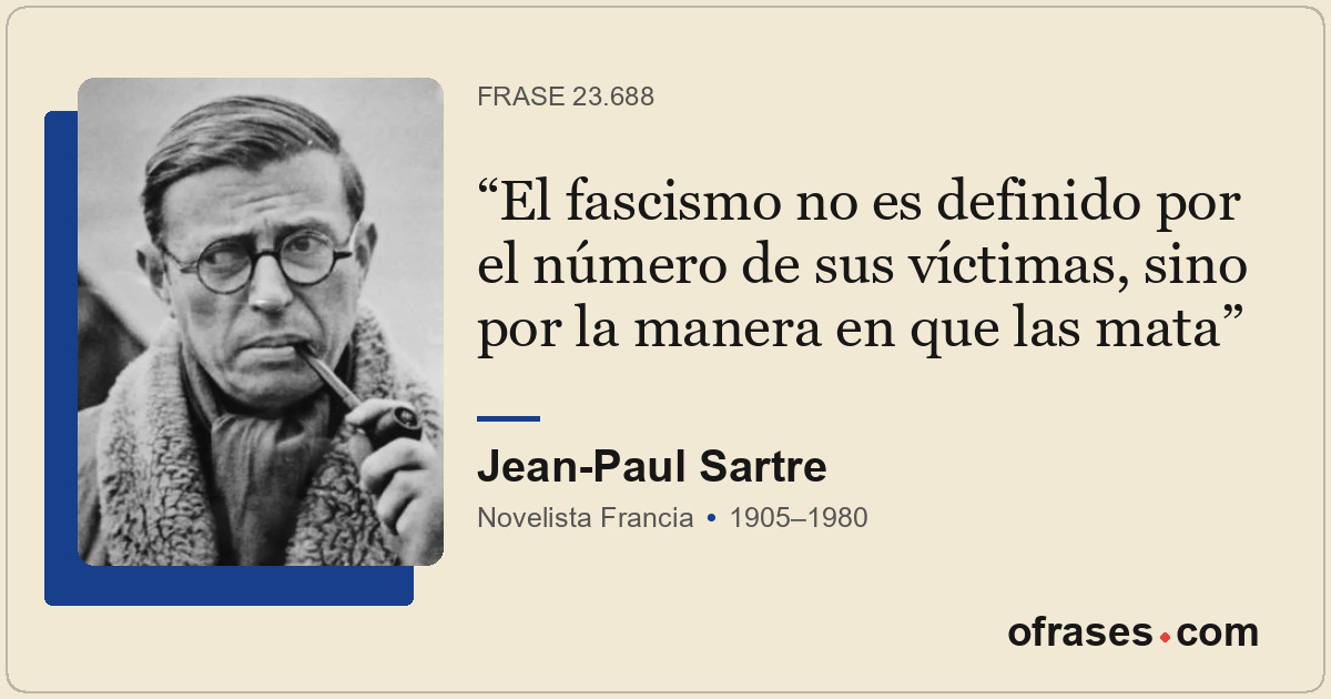 El fascismo no es definido por el número de sus víctimas, sino por la manera en...