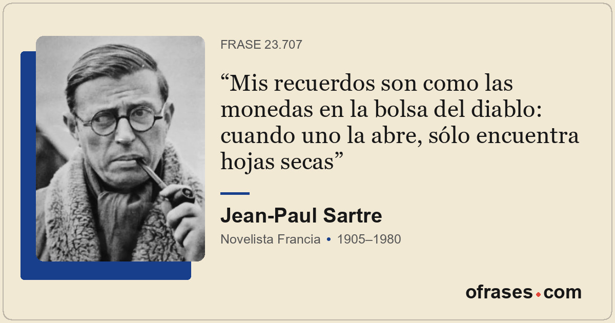 Mis recuerdos son como las monedas en la bolsa del diablo: cuando uno la abre, s...