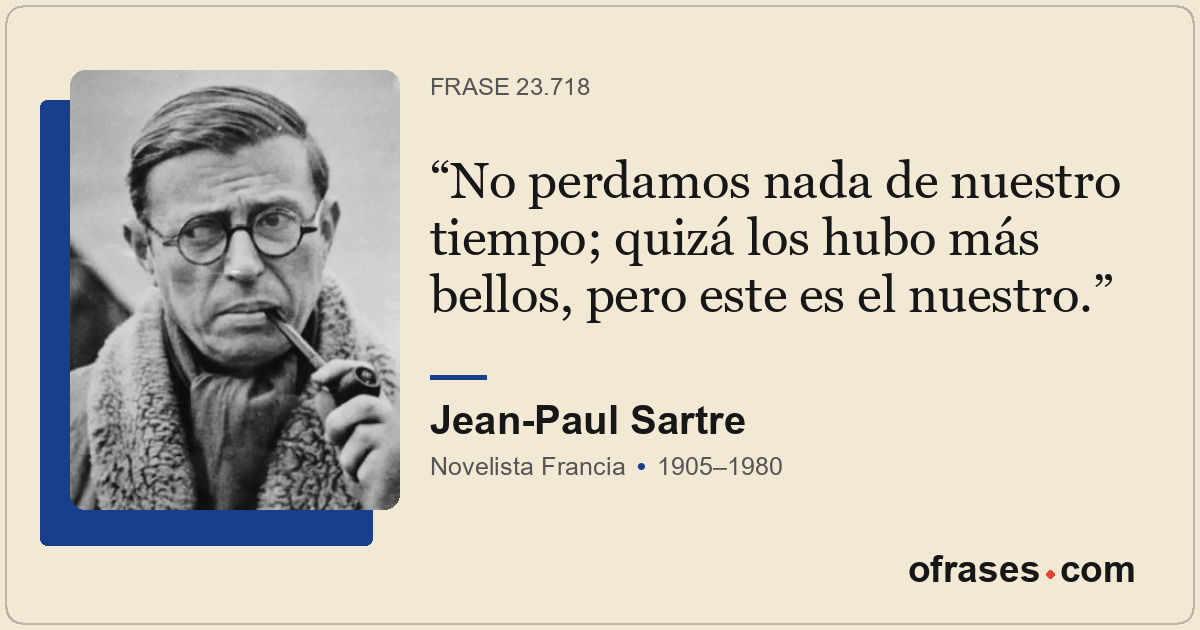 No perdamos nada de nuestro tiempo; quizá los hubo más bellos, pero este es el n...