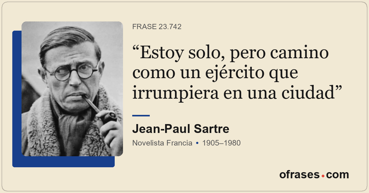 Estoy solo, pero camino como un ejército que irrumpiera en una ciudad