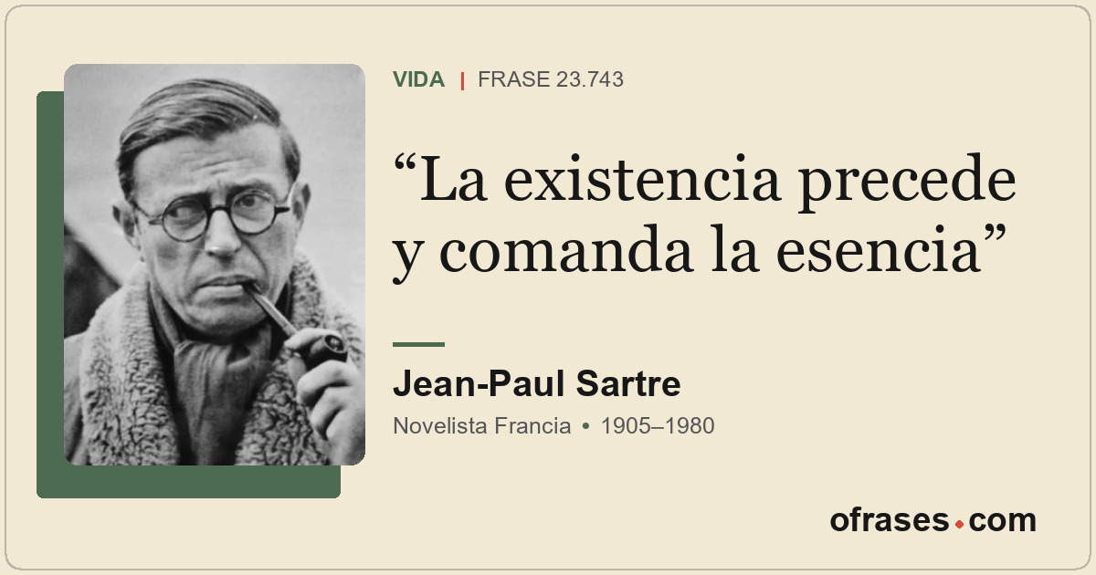 La existencia precede y comanda la esencia