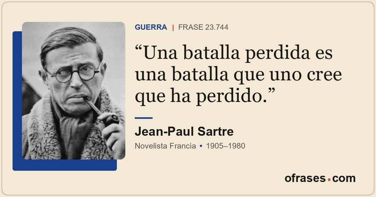Una batalla perdida es una batalla que uno cree que ha perdido.