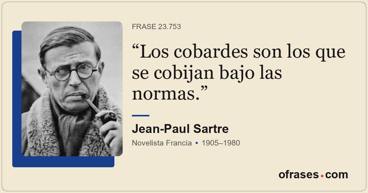 Los cobardes son los que se cobijan bajo las normas.