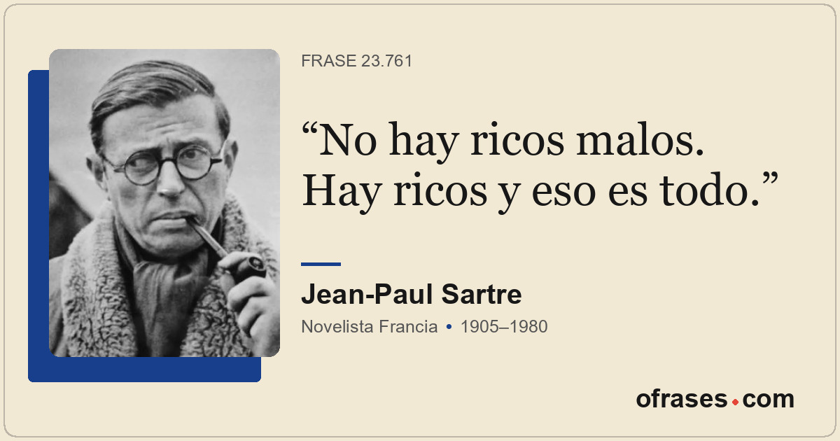 No hay ricos malos. Hay ricos y eso es todo.