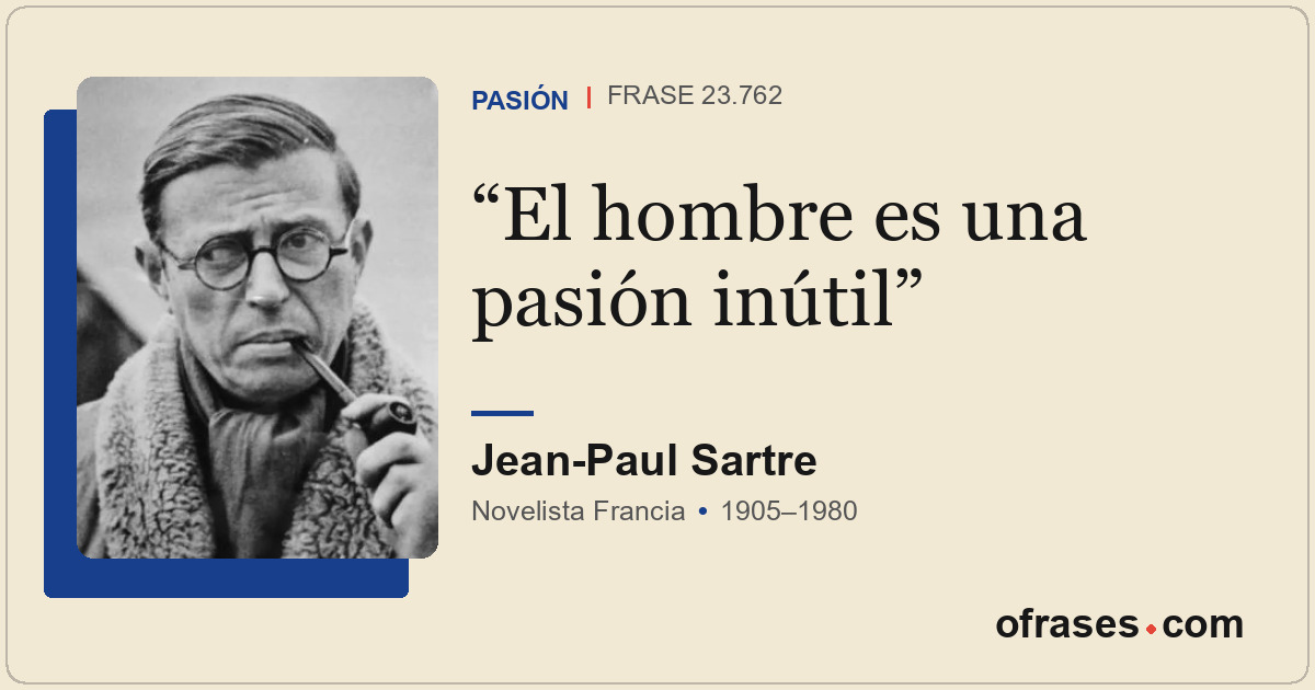 El hombre es una pasión inútil