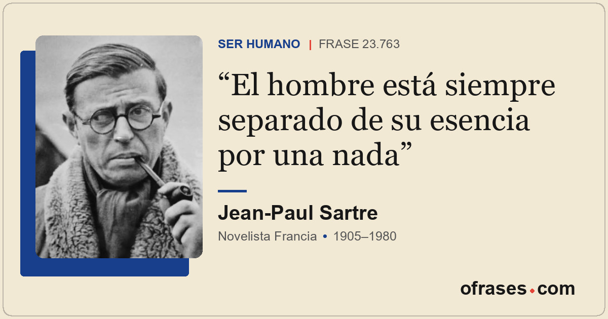 El hombre está siempre separado de su esencia por una nada