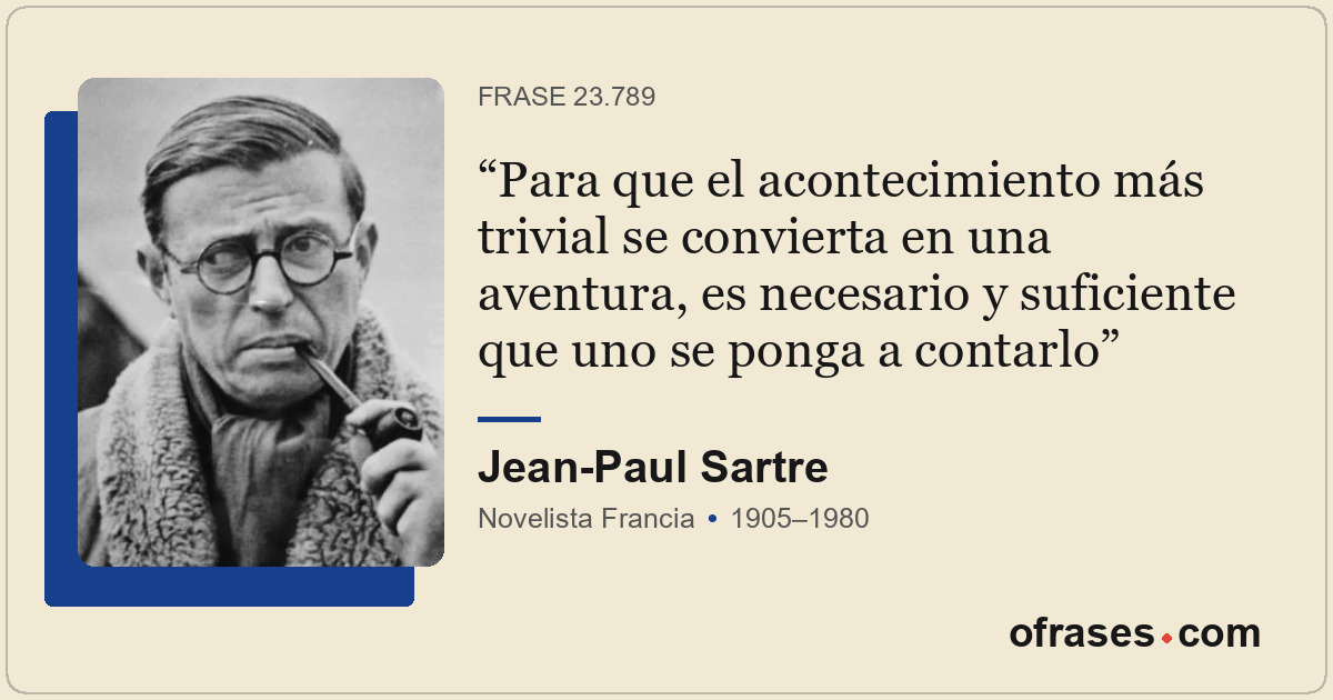 Para que el acontecimiento más trivial se convierta en una aventura, es necesari...