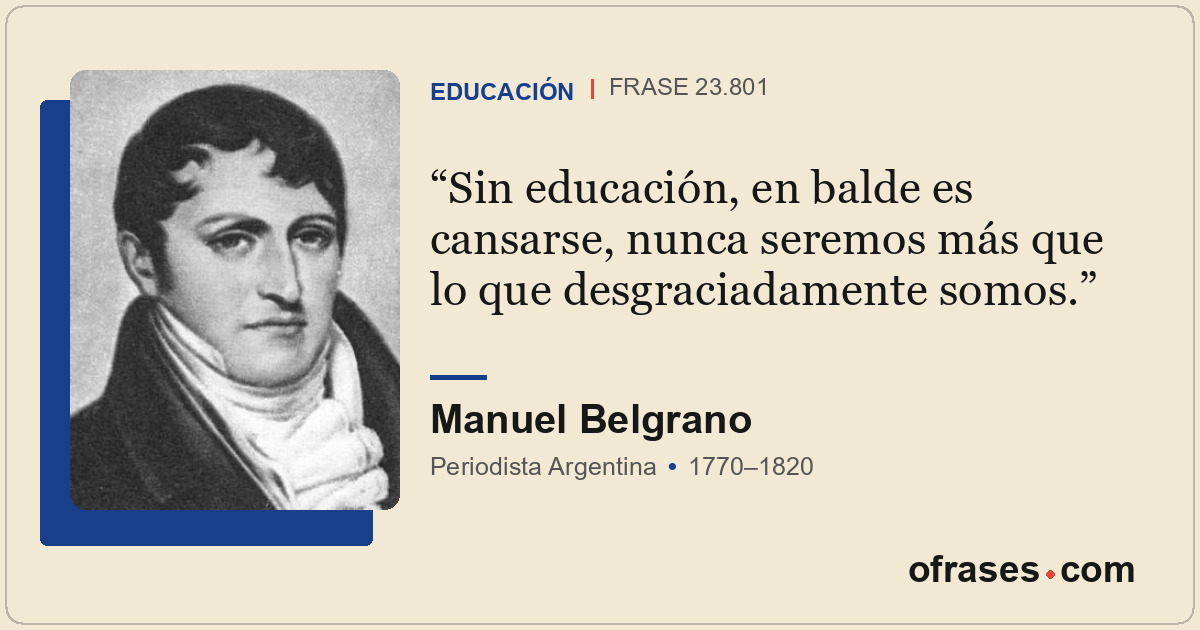 Sin educación, en balde es cansarse, nunca seremos más que lo que desgraciadamen...