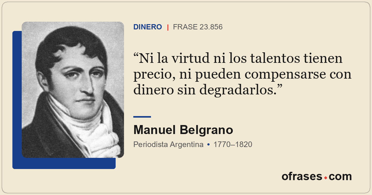 Ni la virtud ni los talentos tienen precio, ni pueden compensarse con dinero sin...