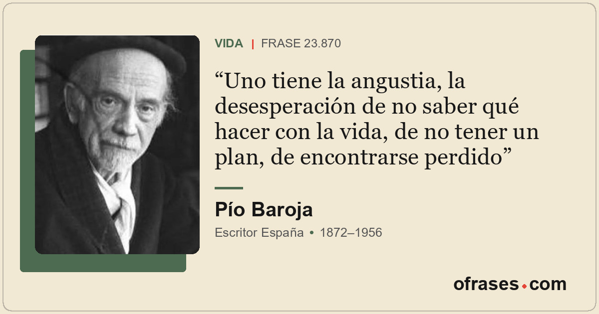 Uno tiene la angustia, la desesperación de no saber qué hacer con la vida, de no...