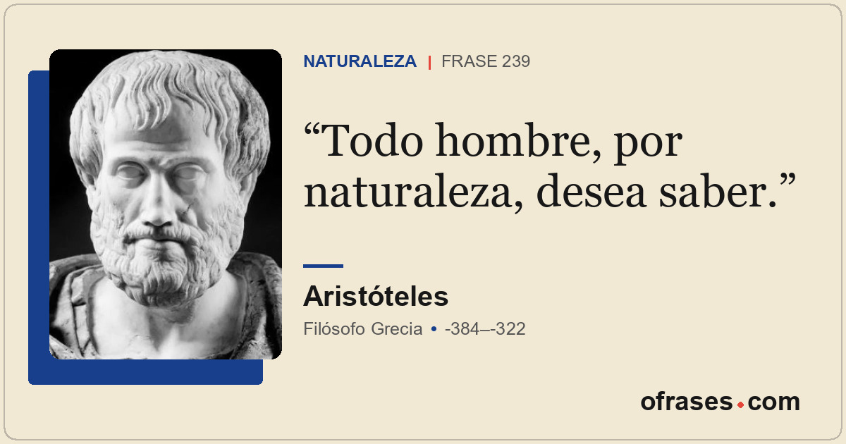 Todo hombre, por naturaleza, desea saber.