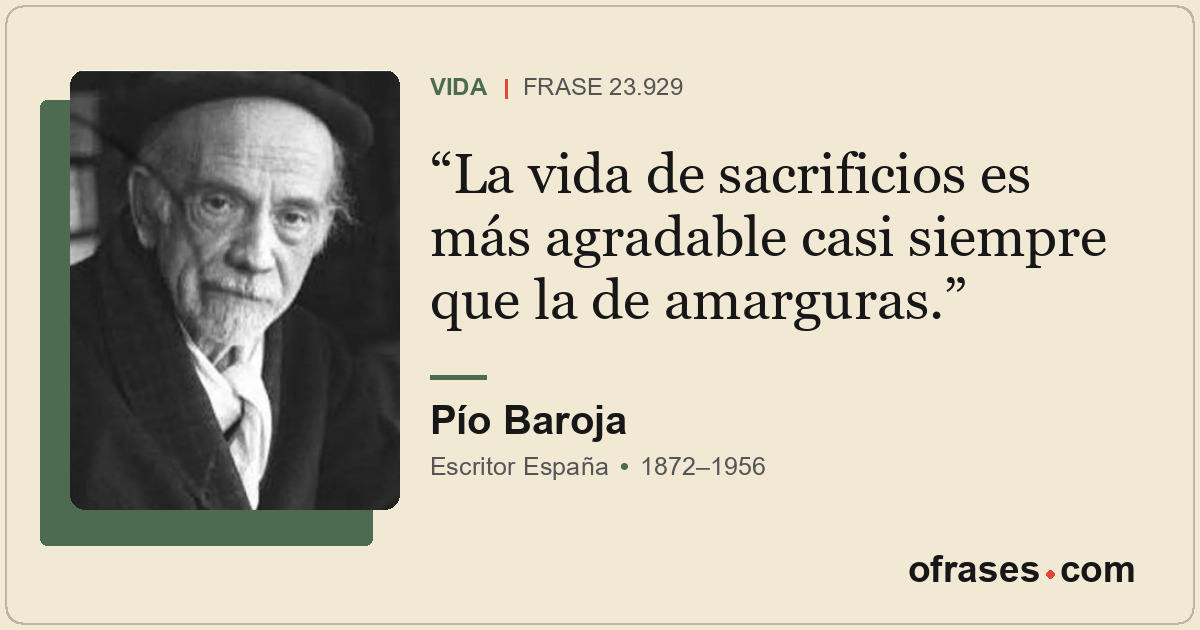 La vida de sacrificios es más agradable casi siempre que la de amarguras.