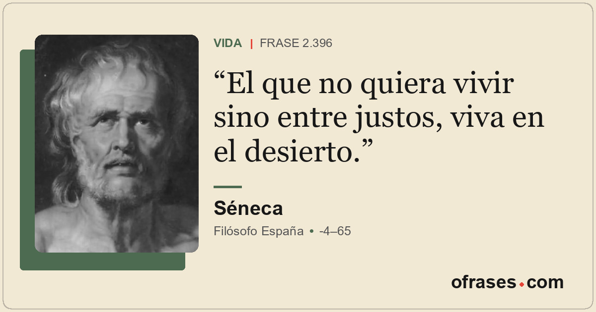 El que no quiera vivir sino entre justos, viva en el desierto.