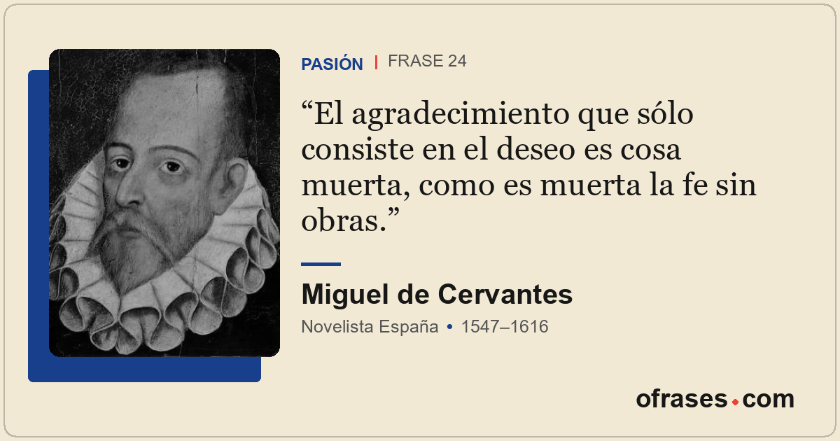 El agradecimiento que sólo consiste en el deseo es cosa muerta, como es muerta l...