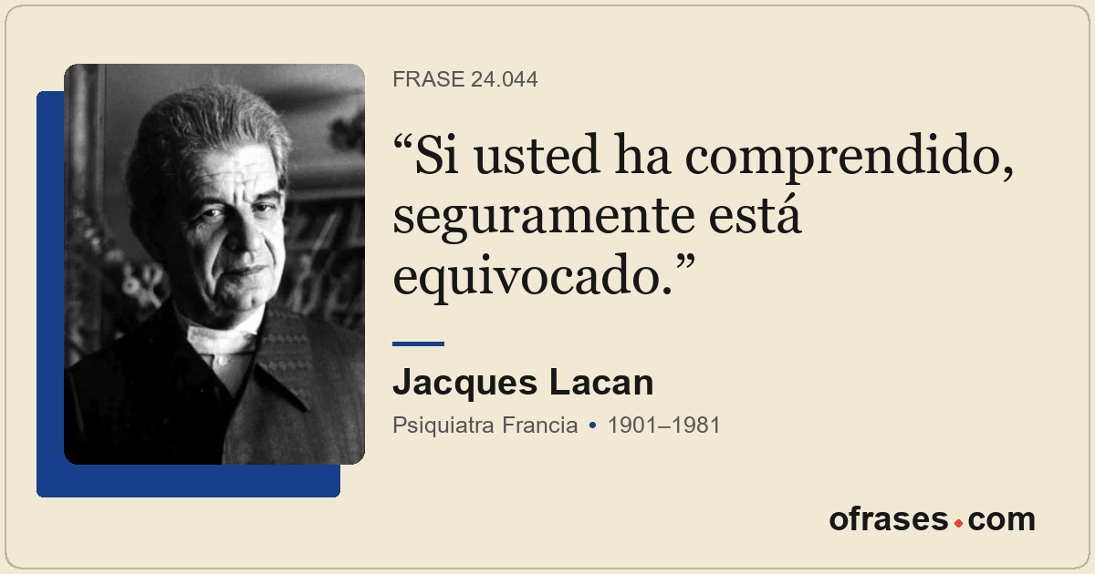 Si usted ha comprendido, seguramente está equivocado.