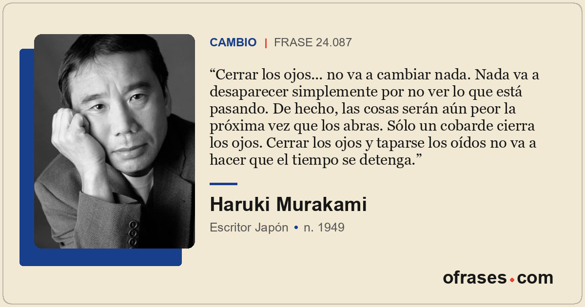 Cerrar los ojos... no va a cambiar nada. Nada va a desaparecer simplemente por n...