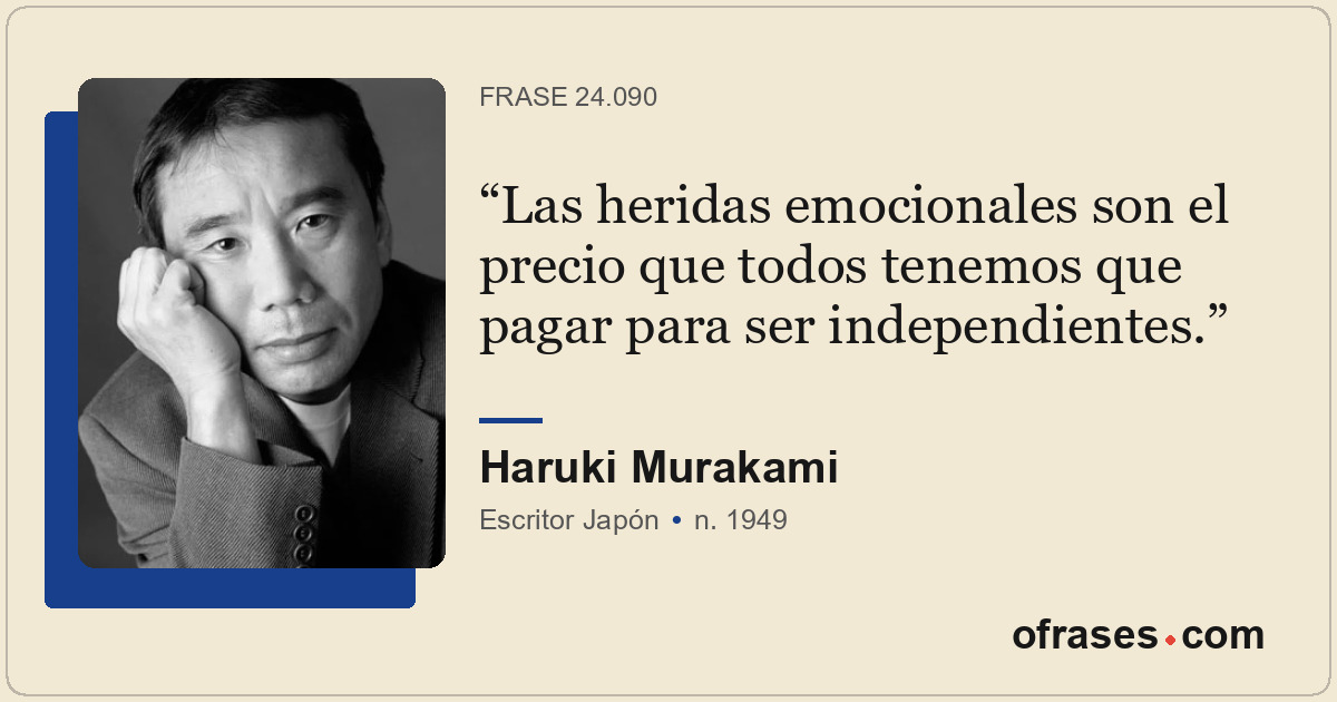 Las heridas emocionales son el precio que todos tenemos que pagar para ser indep...