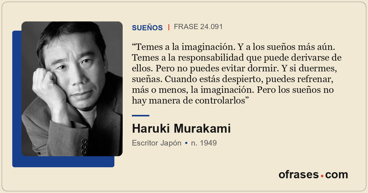 Temes a la imaginación. Y a los sueños más aún. Temes a la responsabilidad que p...