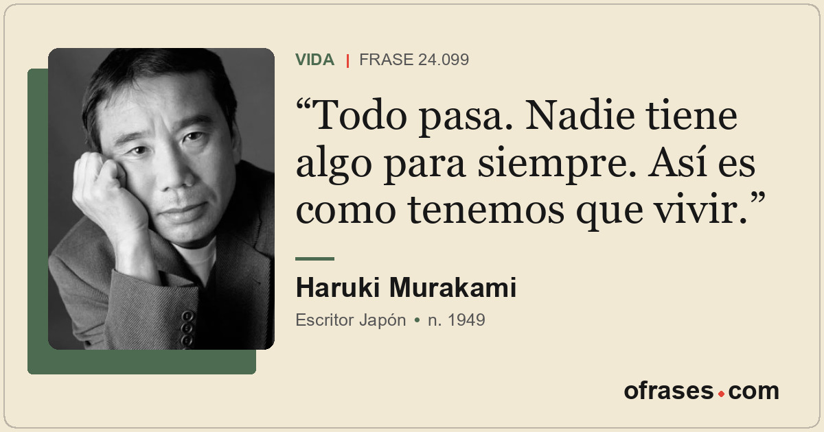 Todo pasa. Nadie tiene algo para siempre. Así es como tenemos que vivir.