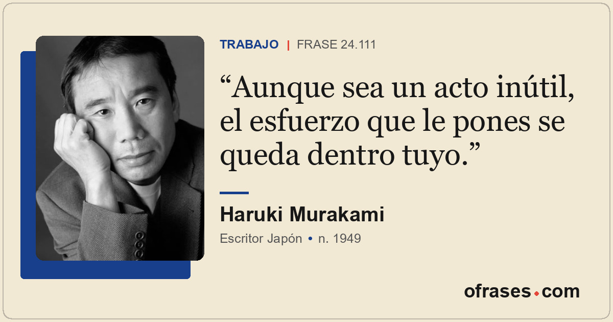 Aunque sea un acto inútil, el esfuerzo que le pones se queda dentro tuyo.