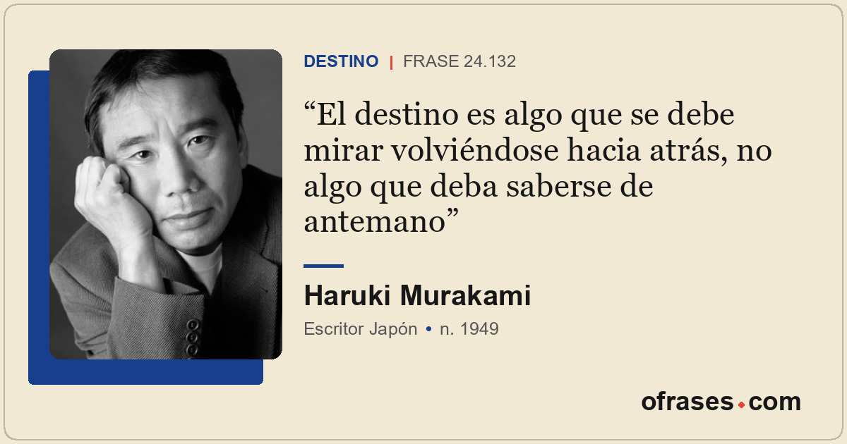 El destino es algo que se debe mirar volviéndose hacia atrás, no algo que deba s...