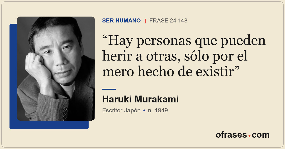 Hay personas que pueden herir a otras, sólo por el mero hecho de existir