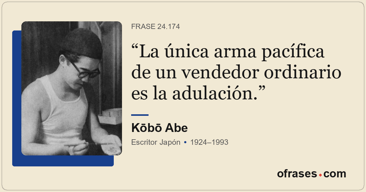 La única arma pacífica de un vendedor ordinario es la adulación.