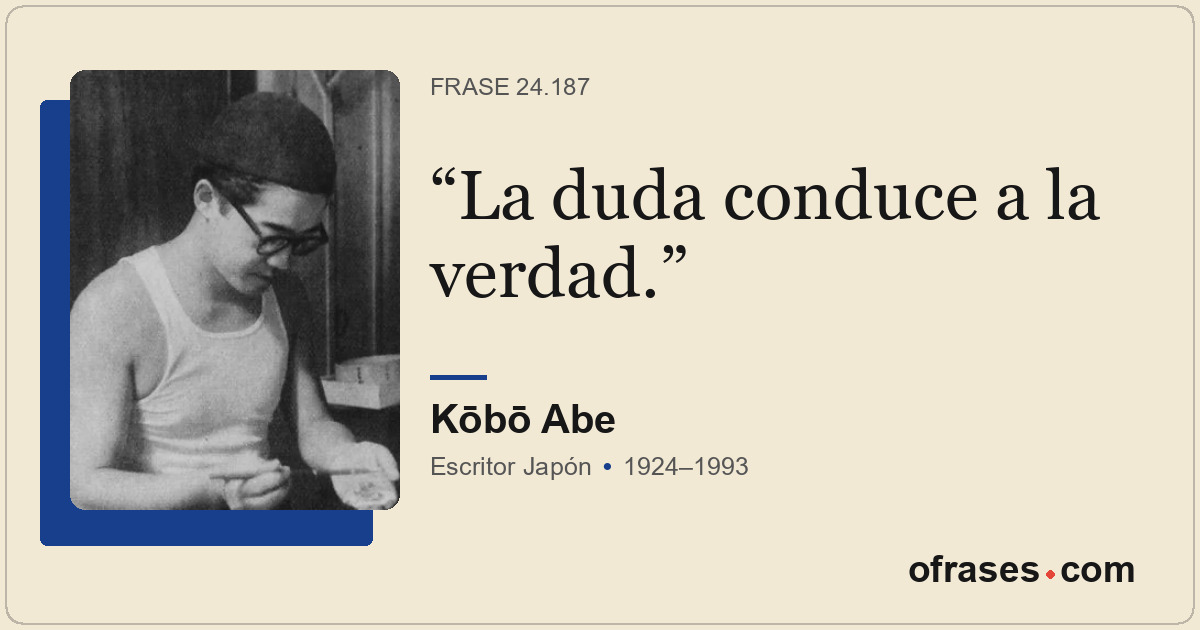 La duda conduce a la verdad.